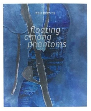 Ben Reeves: Floating Among Phantoms Publication