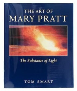 The Art of Mary Pratt: The Substance of Light Publication